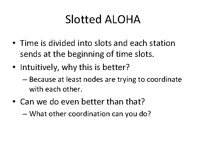 Slotted ALOHA • Time is divided into slots and each station sends at the