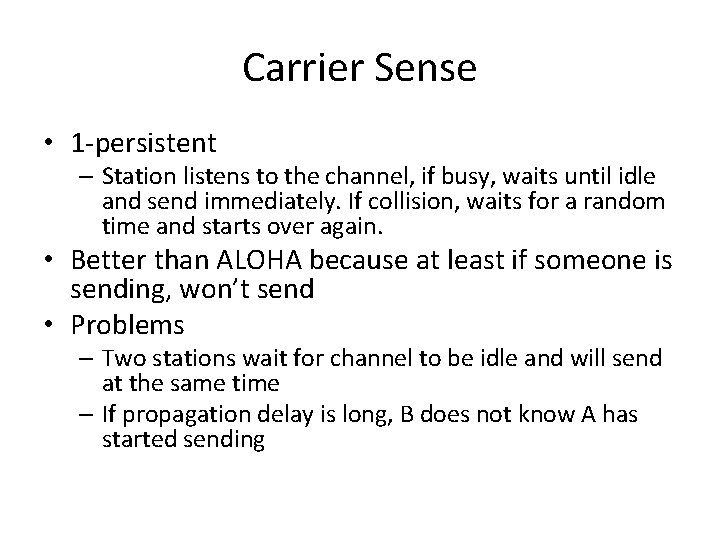 Carrier Sense • 1 -persistent – Station listens to the channel, if busy, waits