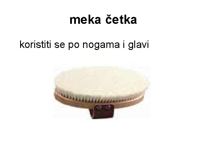 meka četka koristiti se po nogama i glavi 