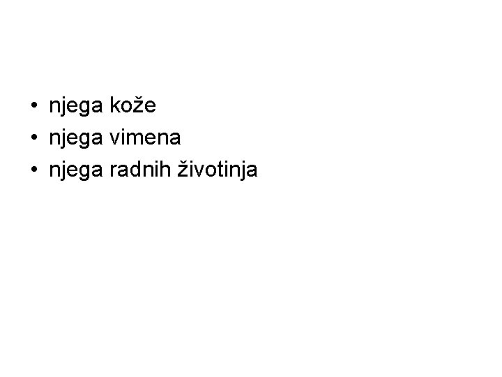  • njega kože • njega vimena • njega radnih životinja 