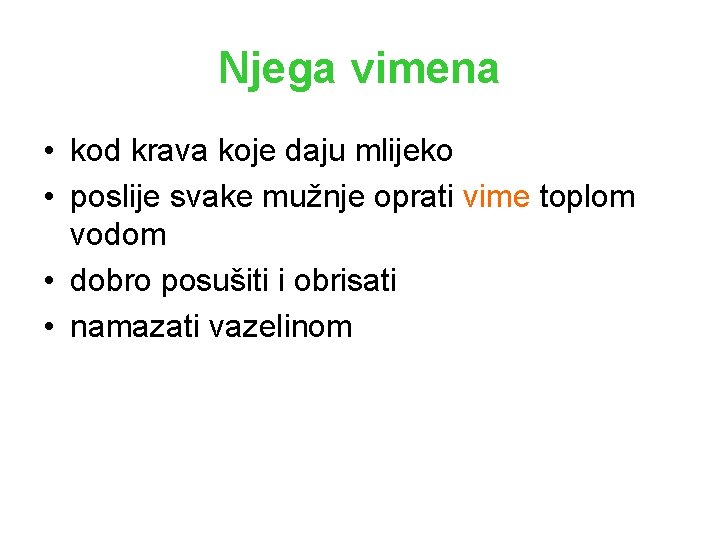 Njega vimena • kod krava koje daju mlijeko • poslije svake mužnje oprati vime