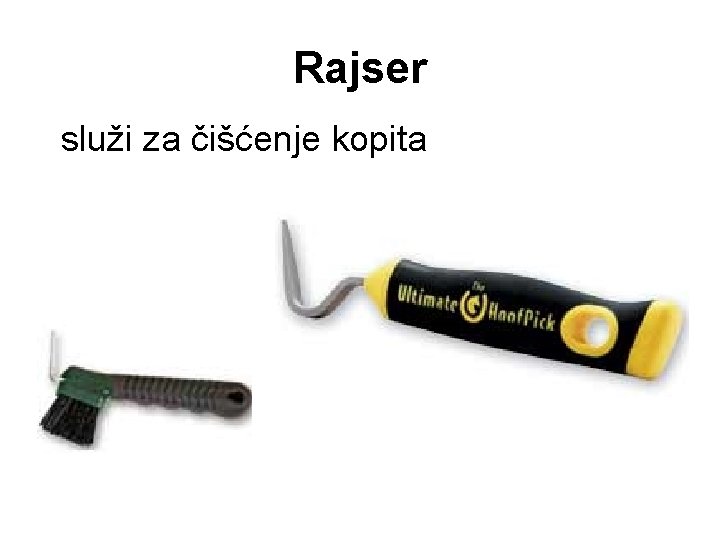 Rajser služi za čišćenje kopita 