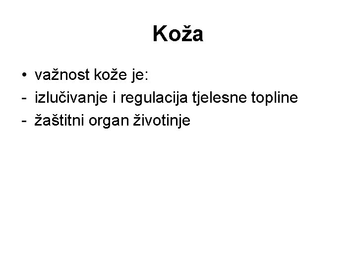 Koža • važnost kože je: - izlučivanje i regulacija tjelesne topline - žaštitni organ