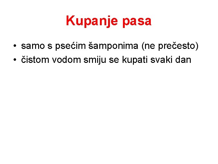 Kupanje pasa • samo s psećim šamponima (ne prečesto) • čistom vodom smiju se