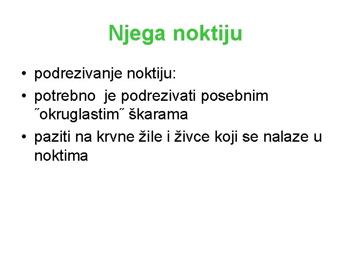 Njega noktiju • podrezivanje noktiju: • potrebno je podrezivati posebnim ˝okruglastim˝ škarama • paziti