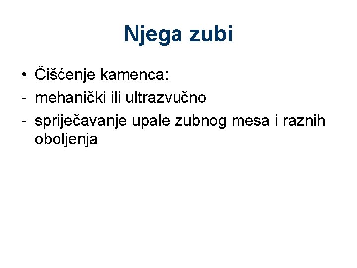 Njega zubi • Čišćenje kamenca: - mehanički ili ultrazvučno - spriječavanje upale zubnog mesa