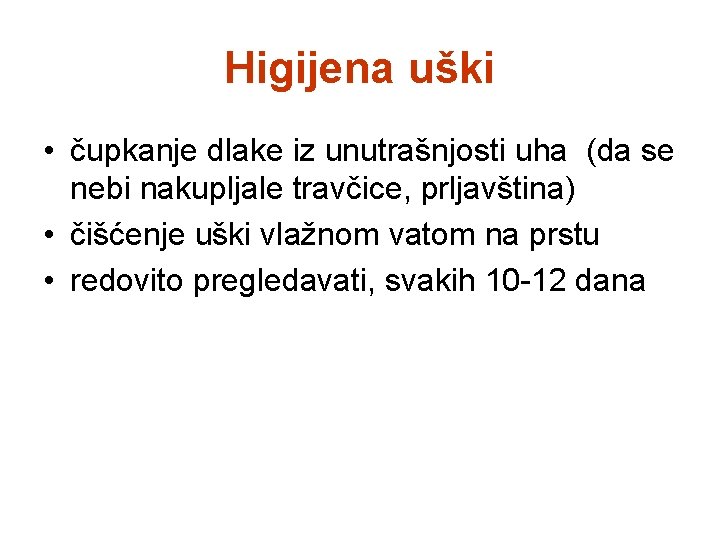 Higijena uški • čupkanje dlake iz unutrašnjosti uha (da se nebi nakupljale travčice, prljavština)