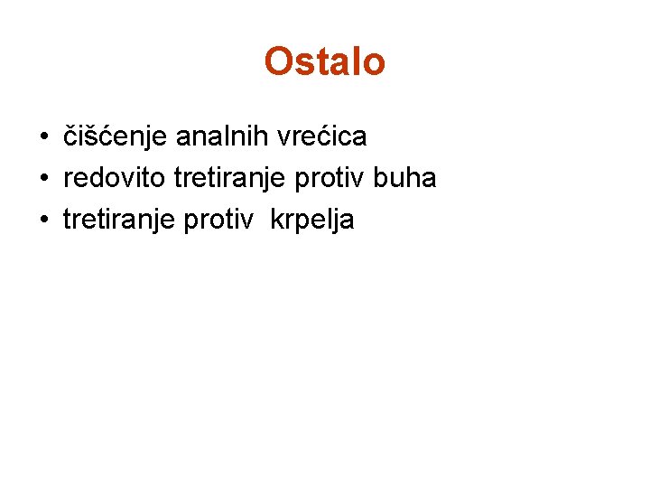 Ostalo • čišćenje analnih vrećica • redovito tretiranje protiv buha • tretiranje protiv krpelja