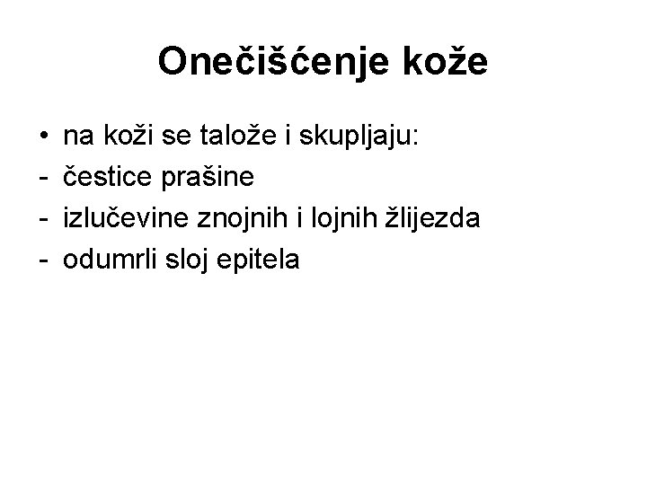 Onečišćenje kože • - na koži se talože i skupljaju: čestice prašine izlučevine znojnih