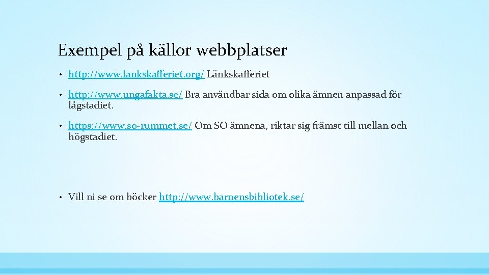 Exempel på källor webbplatser • http: //www. lankskafferiet. org/ Länkskafferiet • http: //www. ungafakta.