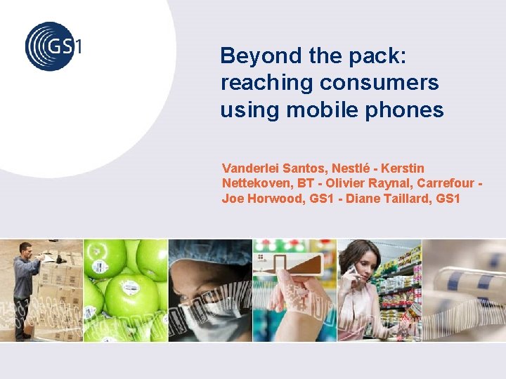 Beyond the pack: reaching consumers using mobile phones Vanderlei Santos, Nestlé - Kerstin Nettekoven,