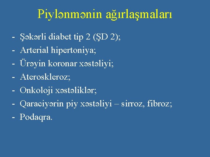 Piylənmənin ağırlaşmaları - Şəkərli diabet tip 2 (ŞD 2); Arterial hipertoniya; Ürəyin koronar xəstəliyi;