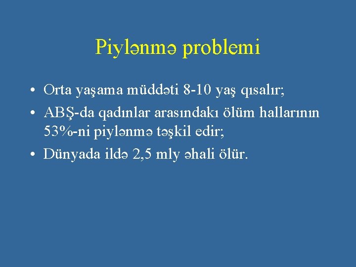 Piylənmə problemi • Orta yaşama müddəti 8 -10 yaş qısalır; • ABŞ-da qadınlar arasındakı