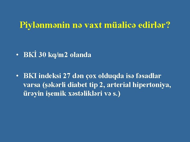 Piylənmənin nə vaxt müalicə edirlər? • BKİ 30 kq/m 2 olanda • BKI indeksi