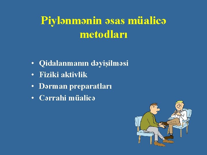 Piylənmənin əsas müalicə metodları • • Qidalanmanın dəyişilməsi Fiziki aktivlik Dərman preparatları Cərrahi müalicə