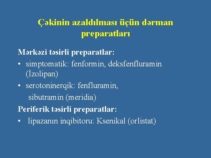 Çəkinin azaldılması üçün dərman preparatları Mərkəzi təsirli preparatlar: • simptomatik: fenformin, deksfenfluramin (İzolipan) •