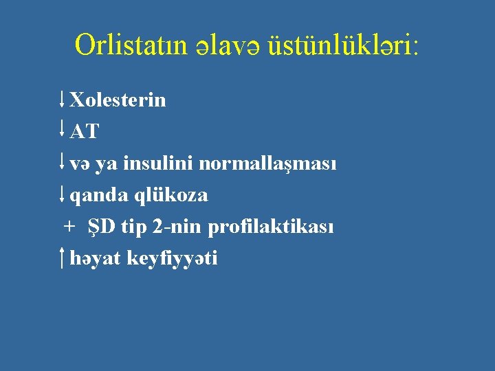 Orlistatın əlavə üstünlükləri: Xolesterin AT və ya insulini normallaşması qanda qlükoza + ŞD tip