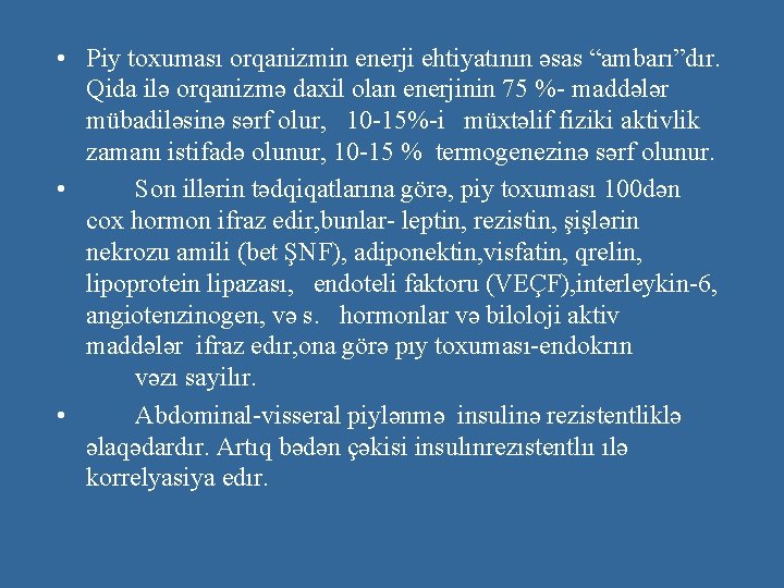  • Piy toxuması orqanizmin enerji ehtiyatının əsas “ambarı”dır. Qida ilə orqanizmə daxil olan