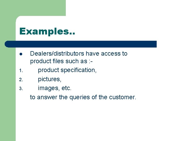 Examples. . l 1. 2. 3. Dealers/distributors have access to product files such as