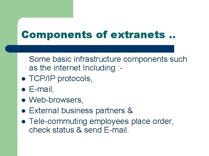 Components of extranets. . l l l Some basic infrastructure components such as the