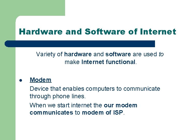 Hardware and Software of Internet Variety of hardware and software used to make Internet