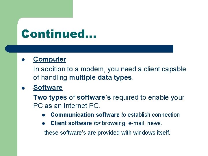 Continued… l l Computer In addition to a modem, you need a client capable