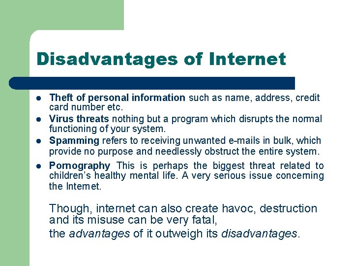Disadvantages of Internet l l Theft of personal information such as name, address, credit