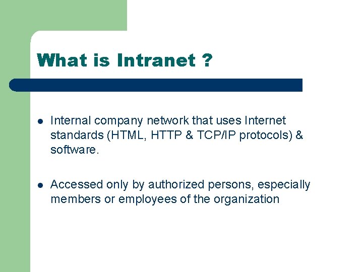 What is Intranet ? l Internal company network that uses Internet standards (HTML, HTTP