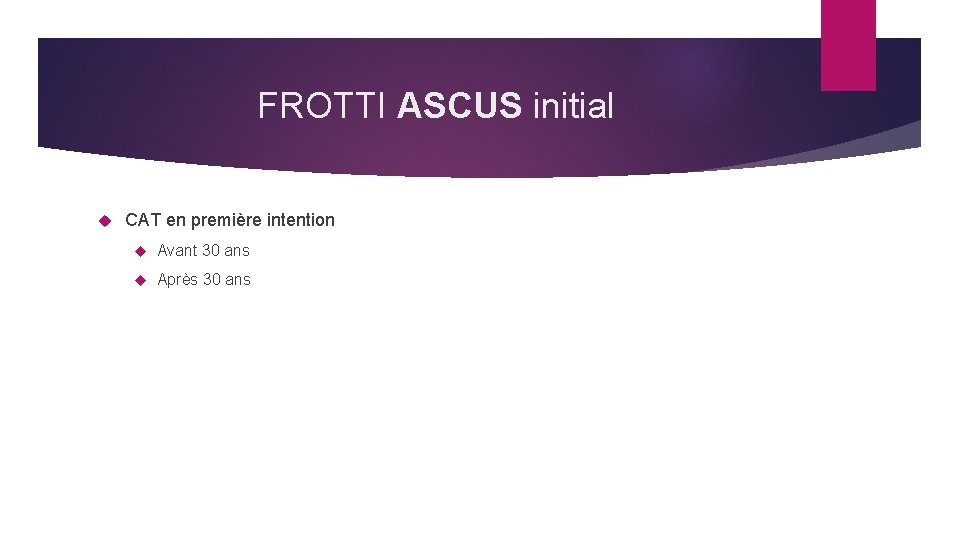 FROTTI ASCUS initial CAT en première intention Avant 30 ans Après 30 ans 