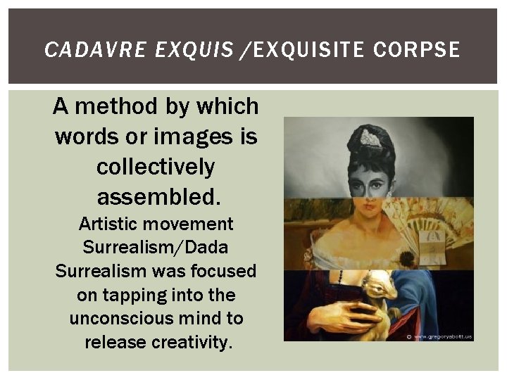 CADAVRE EXQUIS /EXQUISITE CORPSE A method by which words or images is collectively assembled.