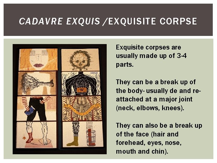CADAVRE EXQUIS /EXQUISITE CORPSE Exquisite corpses are usually made up of 3 -4 parts.