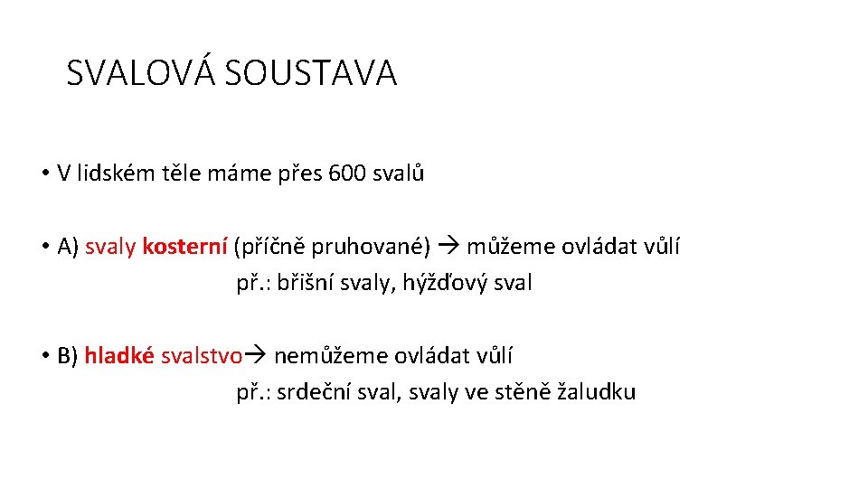 SVALOVÁ SOUSTAVA • V lidském těle máme přes 600 svalů • A) svaly kosterní