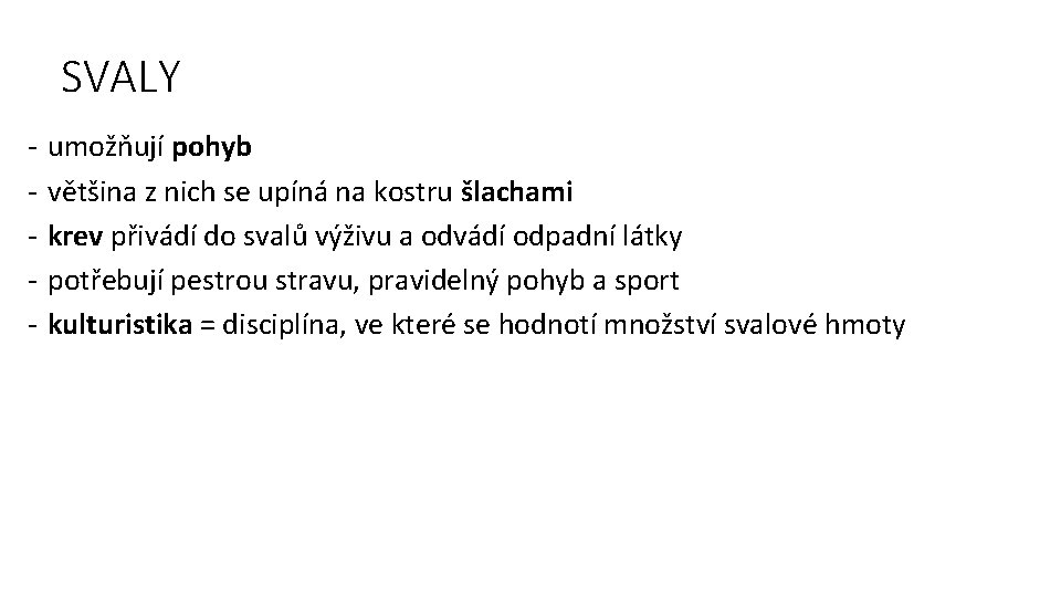 SVALY - umožňují pohyb většina z nich se upíná na kostru šlachami krev přivádí