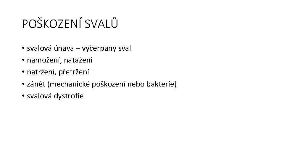 POŠKOZENÍ SVALŮ • svalová únava – vyčerpaný sval • namožení, natažení • natržení, přetržení