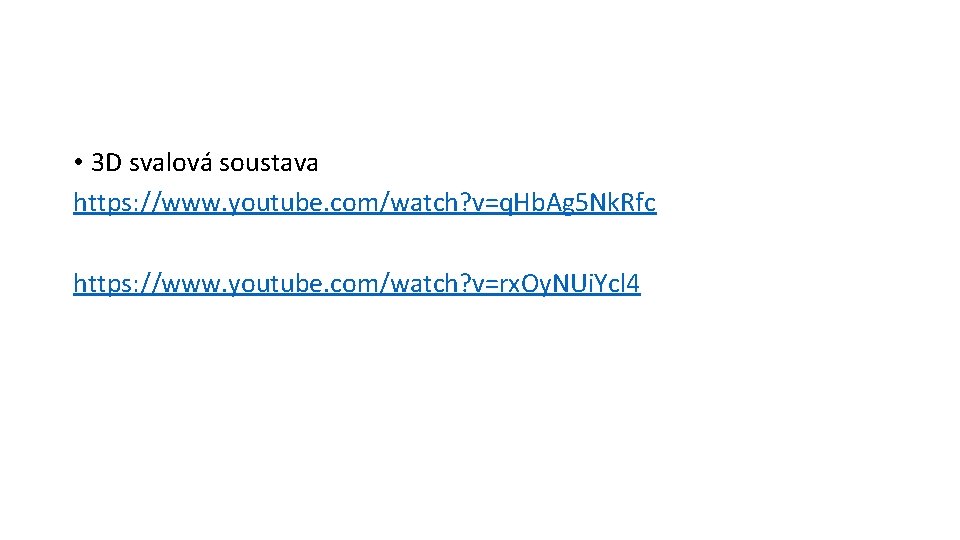  • 3 D svalová soustava https: //www. youtube. com/watch? v=q. Hb. Ag 5