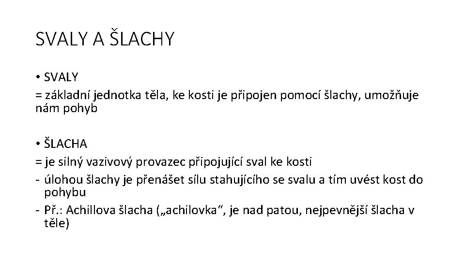 SVALY A ŠLACHY • SVALY = základní jednotka těla, ke kosti je připojen pomocí