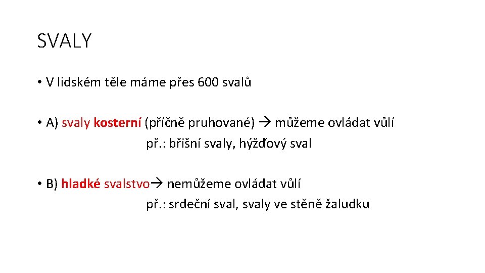 SVALY • V lidském těle máme přes 600 svalů • A) svaly kosterní (příčně