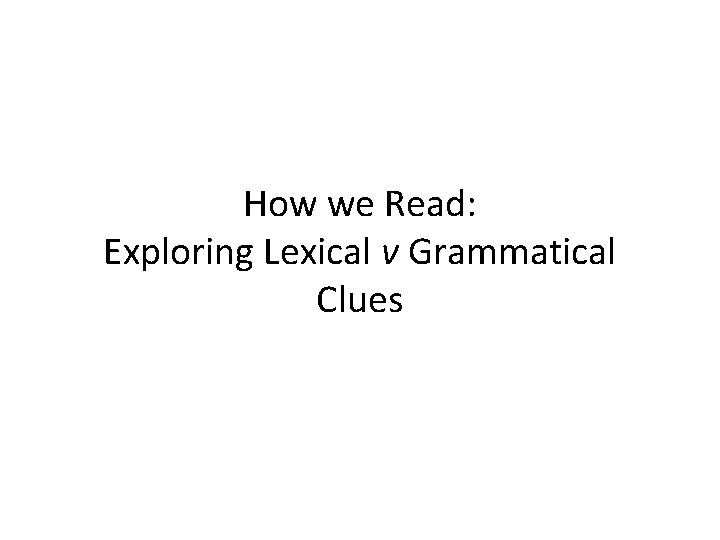 How we Read: Exploring Lexical v Grammatical Clues 