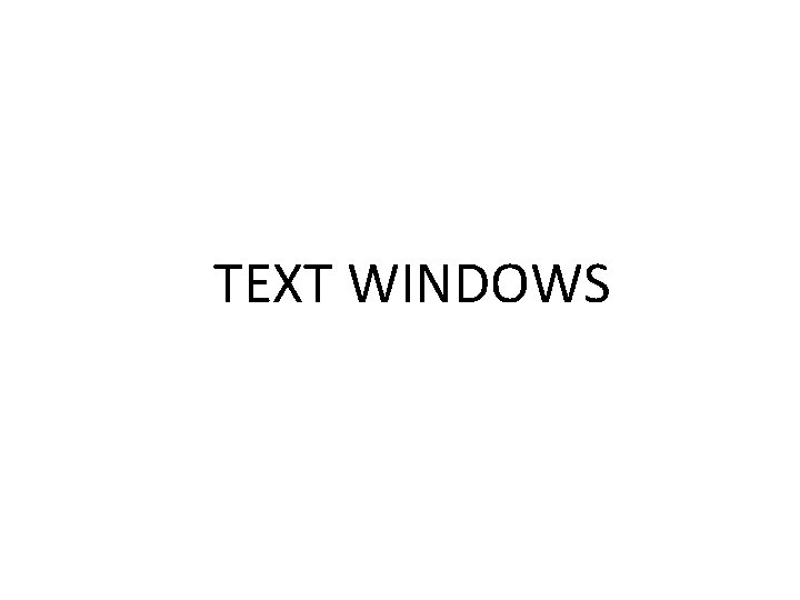 TEXT WINDOWS 