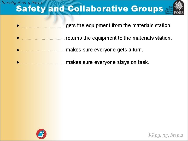 Investigation 1, Part 1 Safety and Collaborative Groups • . . gets the equipment