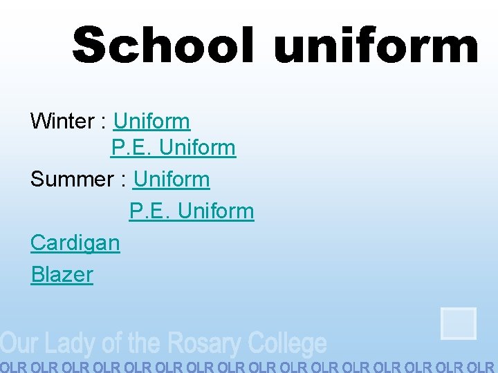 School uniform Winter : Uniform P. E. Uniform Summer : Uniform P. E. Uniform