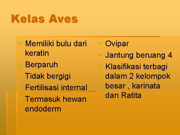 Kelas Aves § Memiliki bulu dari keratin § Berparuh § Tidak bergigi § Fertilisasi