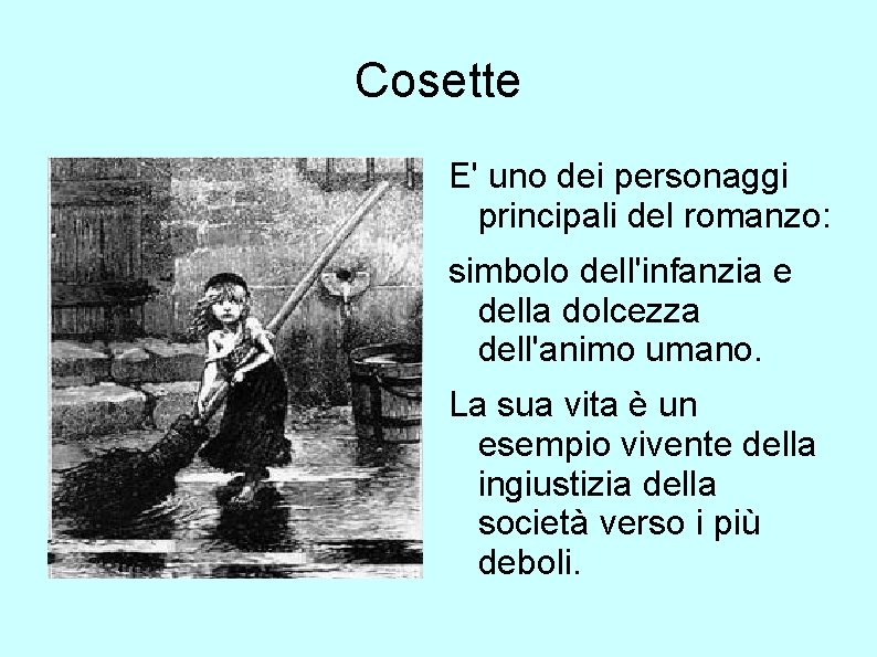 Cosette E' uno dei personaggi principali del romanzo: simbolo dell'infanzia e della dolcezza dell'animo