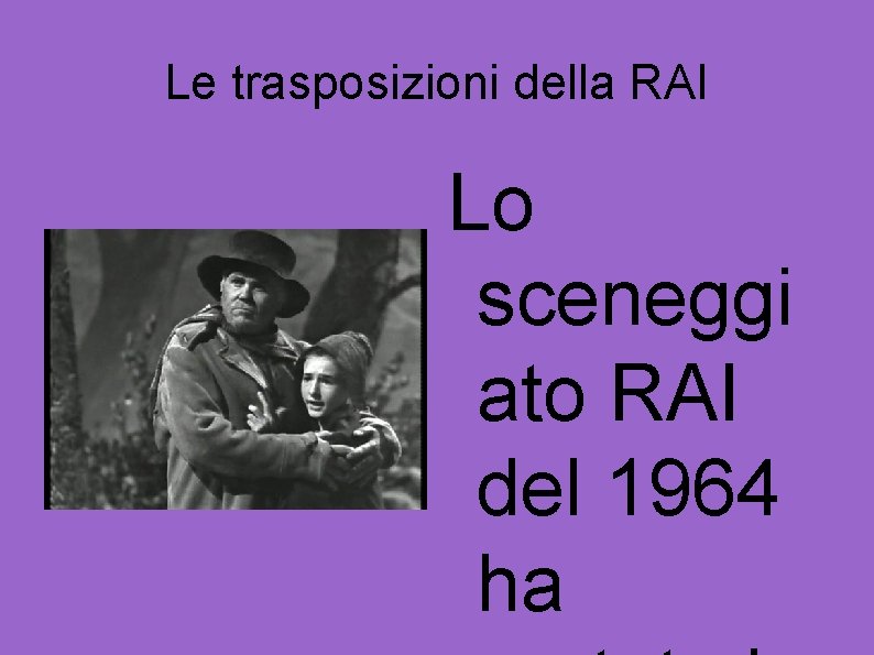 Le trasposizioni della RAI Lo sceneggi ato RAI del 1964 ha 