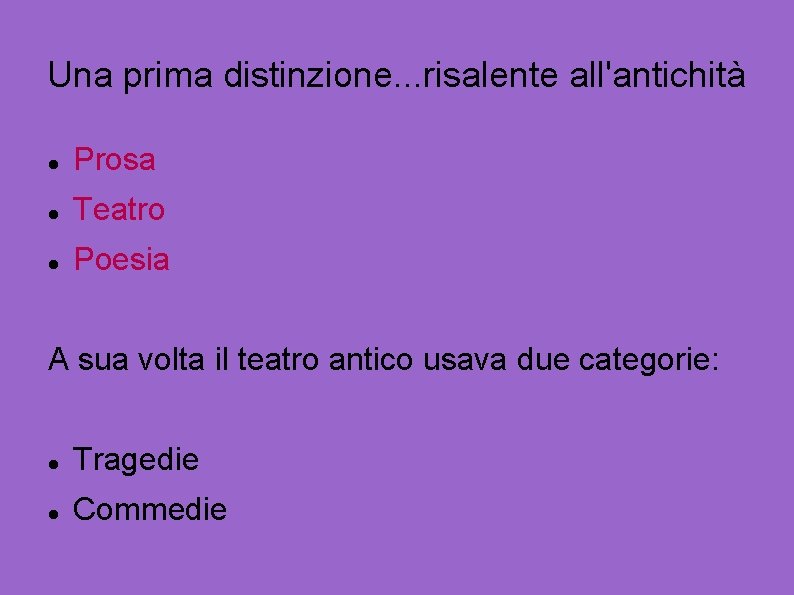 Una prima distinzione. . . risalente all'antichità Prosa Teatro Poesia A sua volta il