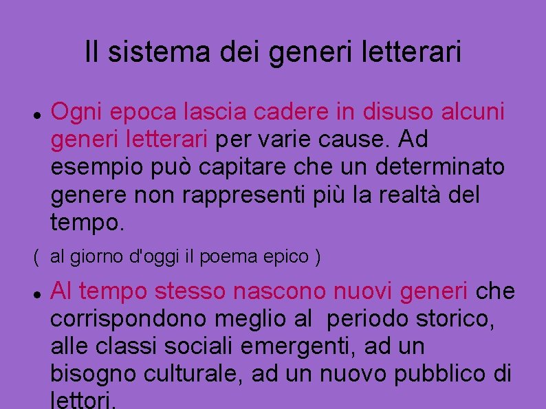 Il sistema dei generi letterari Ogni epoca lascia cadere in disuso alcuni generi letterari