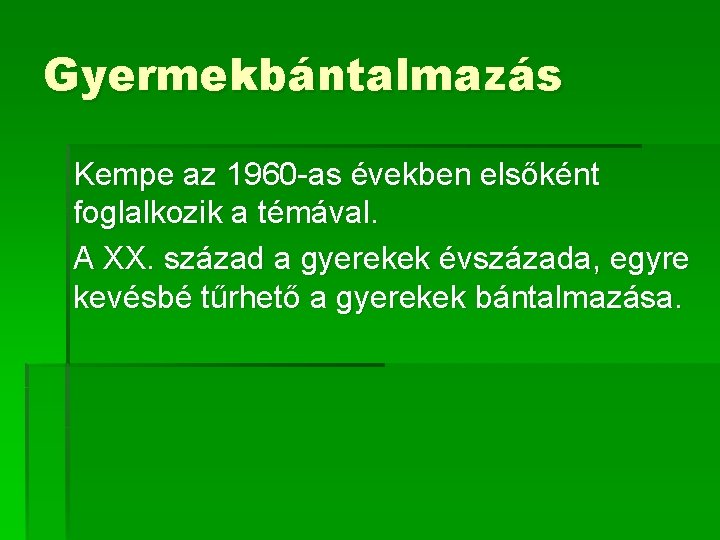 Gyermekbántalmazás Kempe az 1960 -as években elsőként foglalkozik a témával. A XX. század a Gyermekbántalmazás Kempe az 1960 -as években elsőként foglalkozik a témával. A XX. század a