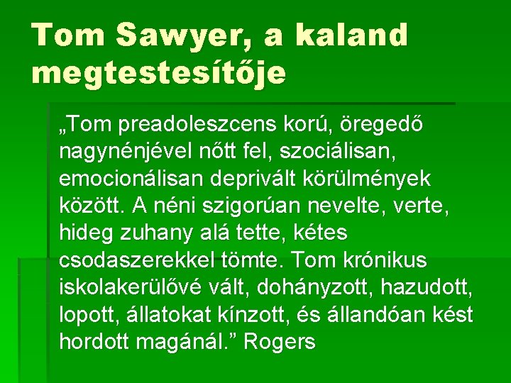 Tom Sawyer, a kaland megtestesítője „Tom preadoleszcens korú, öregedő nagynénjével nőtt fel, szociálisan, emocionálisan Tom Sawyer, a kaland megtestesítője „Tom preadoleszcens korú, öregedő nagynénjével nőtt fel, szociálisan, emocionálisan