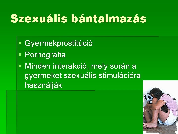 Szexuális bántalmazás § § § Gyermekprostitúció Pornográfia Minden interakció, mely során a gyermeket szexuális Szexuális bántalmazás § § § Gyermekprostitúció Pornográfia Minden interakció, mely során a gyermeket szexuális