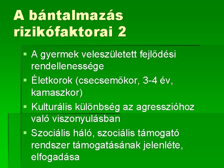 A bántalmazás rizikófaktorai 2 § A gyermek veleszületett fejlődési rendellenessége § Életkorok (csecsemőkor, 3 A bántalmazás rizikófaktorai 2 § A gyermek veleszületett fejlődési rendellenessége § Életkorok (csecsemőkor, 3